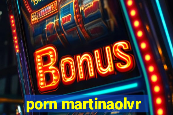 porn martinaolvr